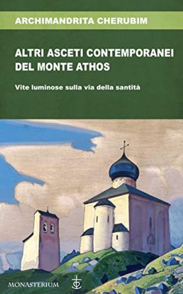 Altri asceti contemporanei del Monte Athos: Vite luminose sulla via della santità